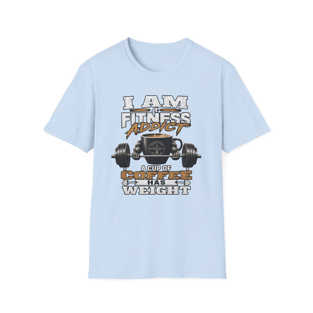I Am a Fitness Addict T-Shirt