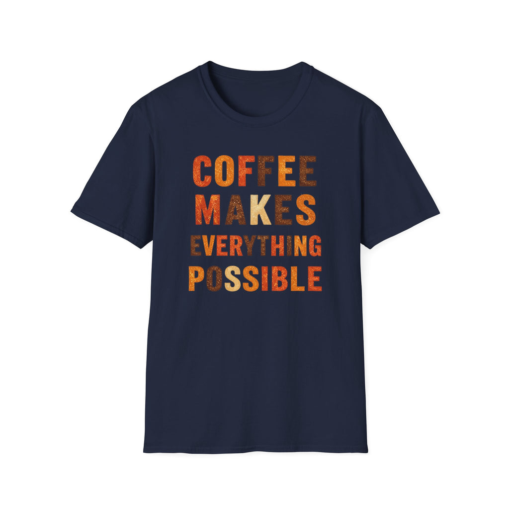 Coffee Makes Everything Possible T-Shirt