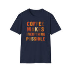 Coffee Makes Everything Possible T-Shirt