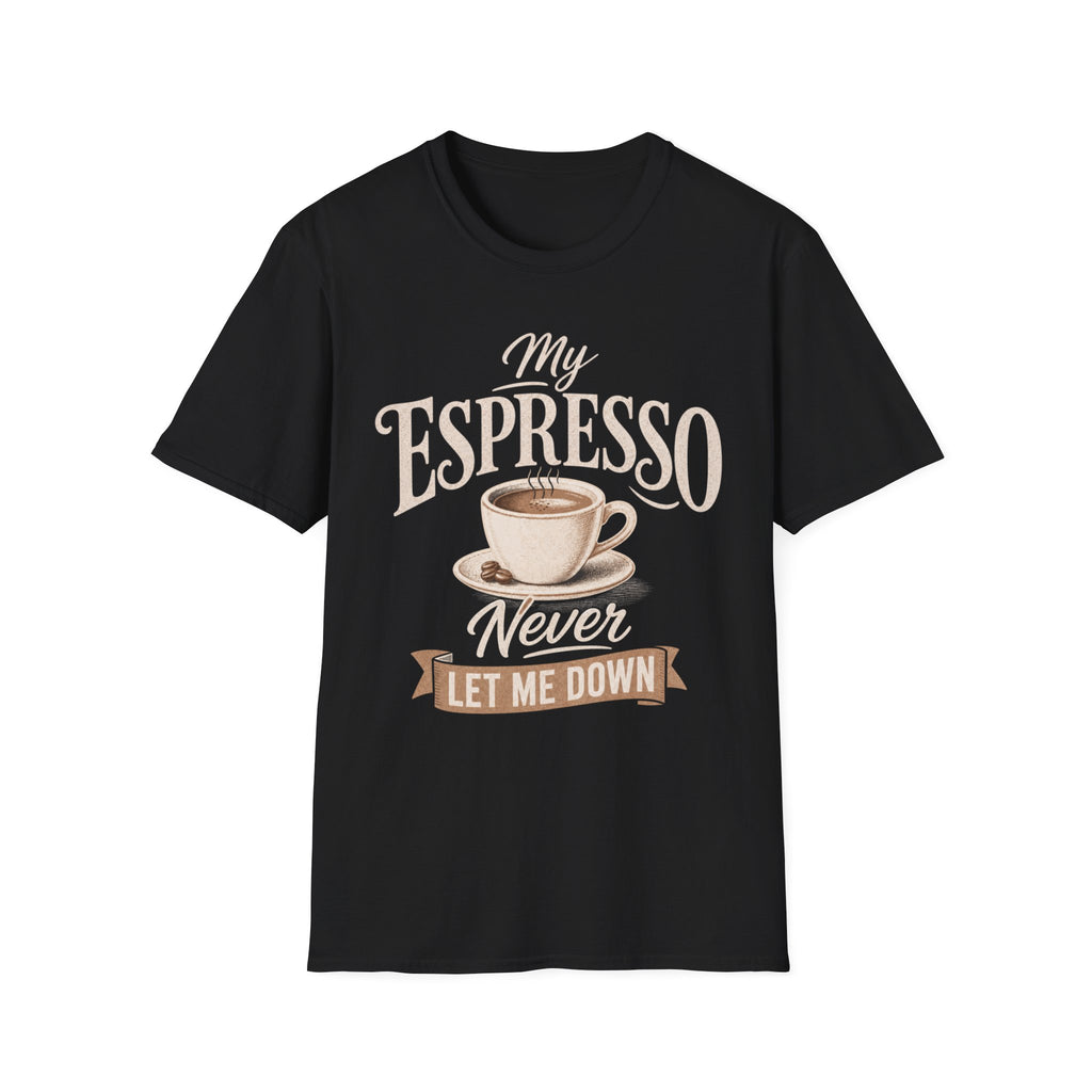 My Espresso Never Let Me Down T-Shirt