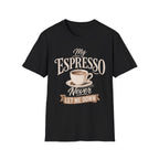 My Espresso Never Let Me Down T-Shirt