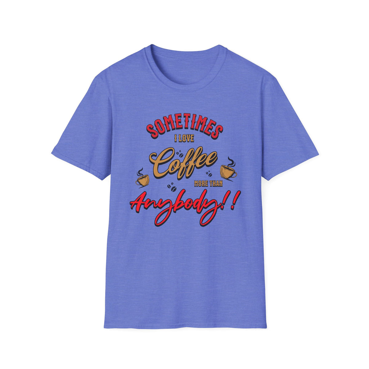 Sometimes I Love Coffee T-Shirt