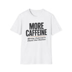 More Caffeine T-Shirt