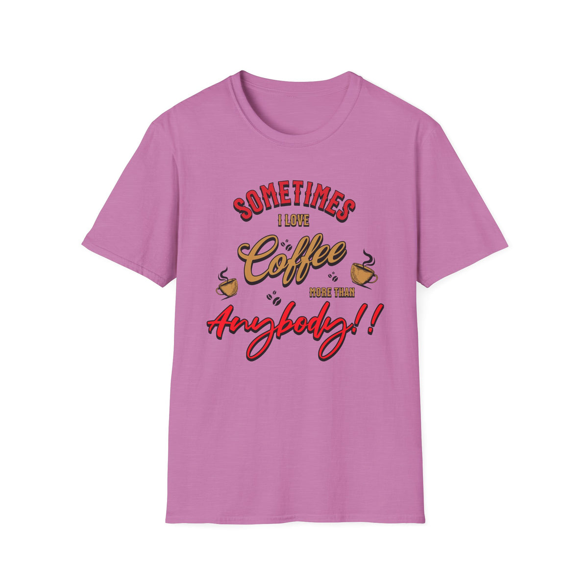 Sometimes I Love Coffee T-Shirt