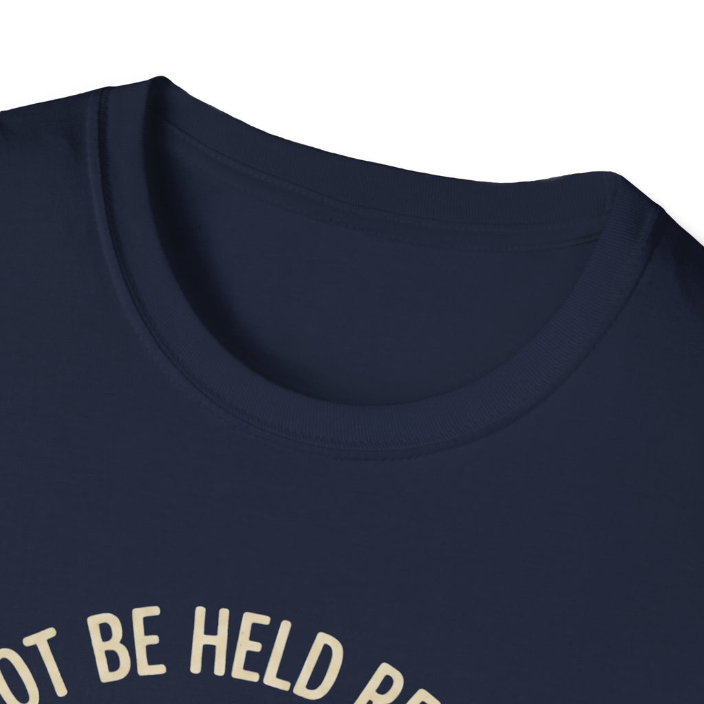 I Cannot Be Held Responsible T-Shirt