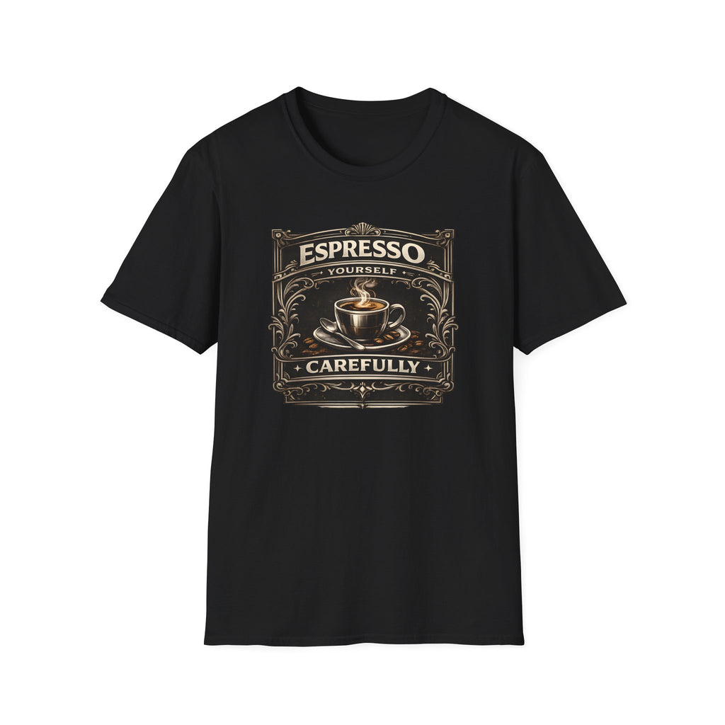 Espresso Yourself Carefully T-Shirt