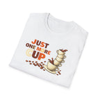 Just One More Cup T-Shirt
