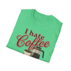 I Hate Coffee T-Shirt