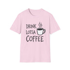 Drink Lotsa Coffee-Light T-Shirt