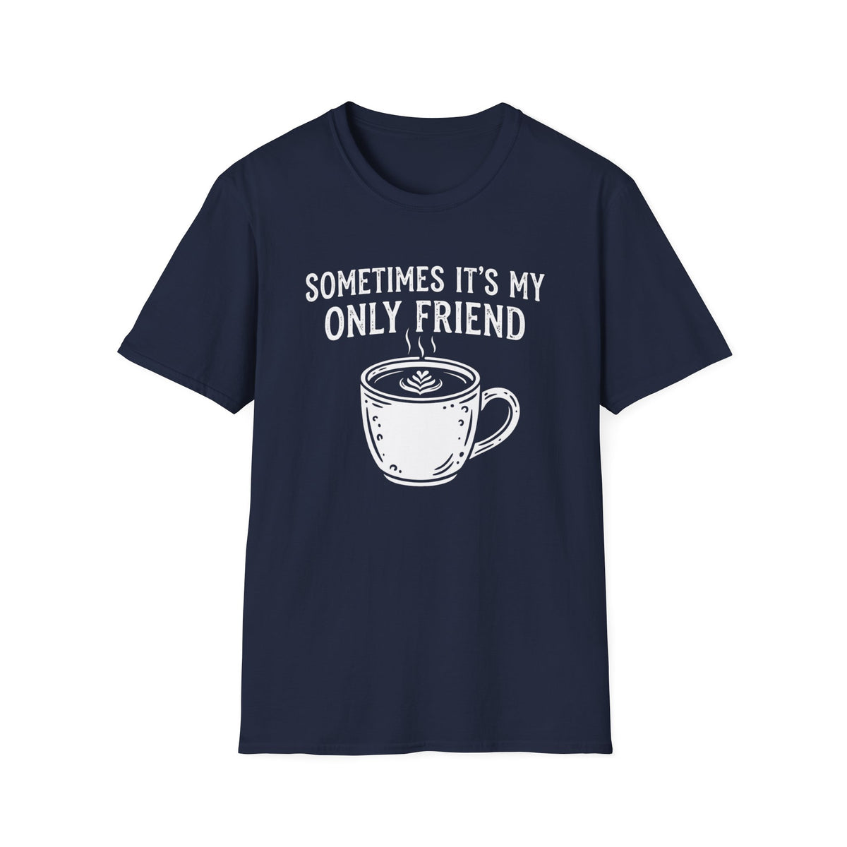 Sometimes It's My Only Friend T-Shirt