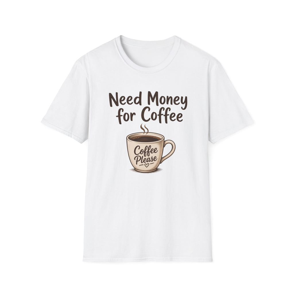 Need Money for Coffee T-Shirt