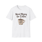 Need Money for Coffee T-Shirt