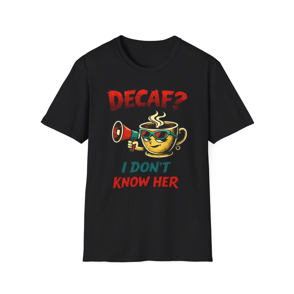 Decaf? T-Shirt