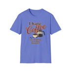 I Hate Coffee T-Shirt