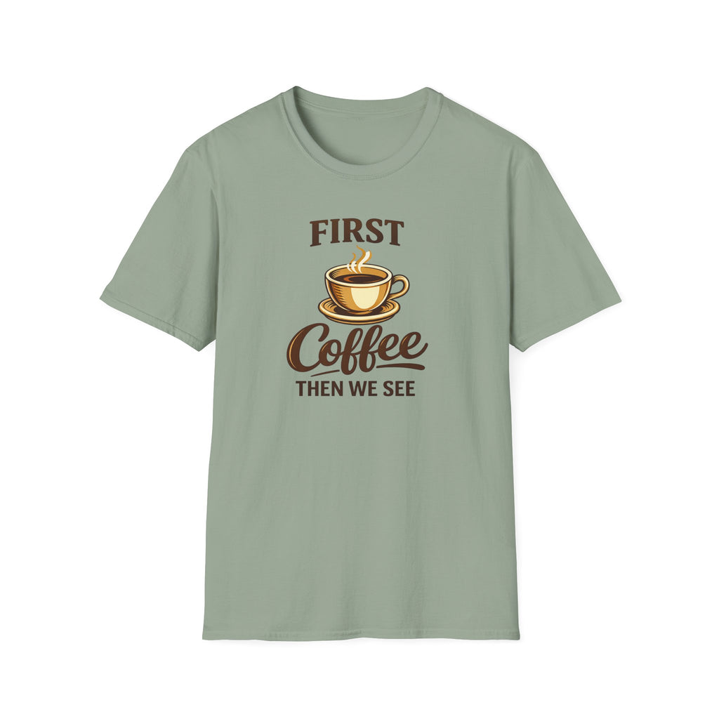 First Coffee Then We See T-Shirt