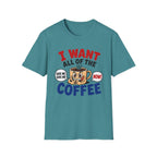 I Want All of the Coffee T-Shirt