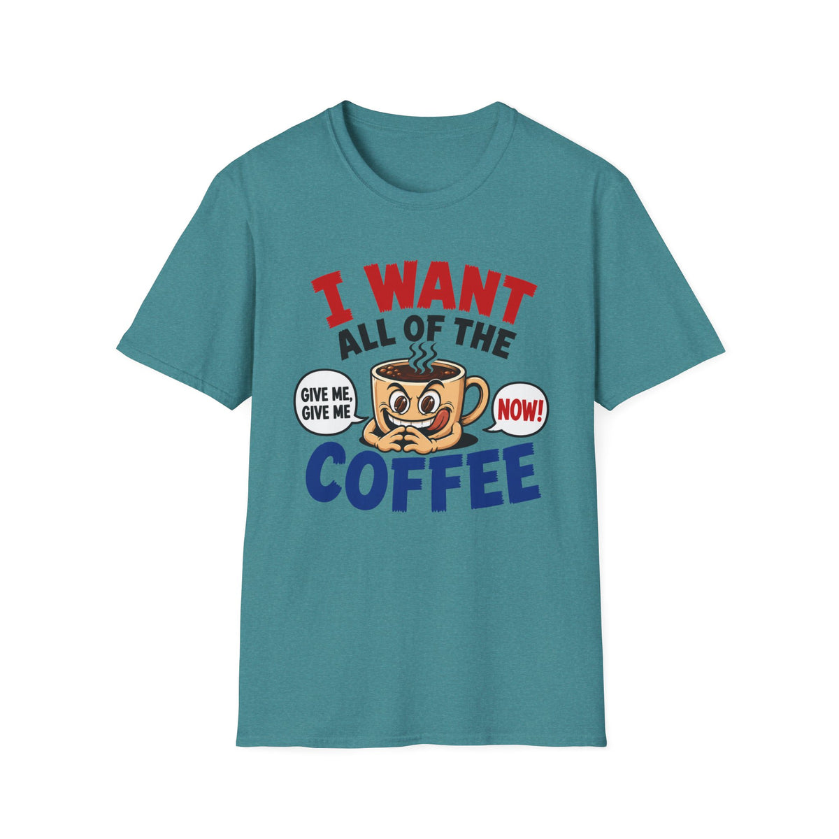 I Want All of the Coffee T-Shirt