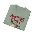 Anything Else? T-Shirt