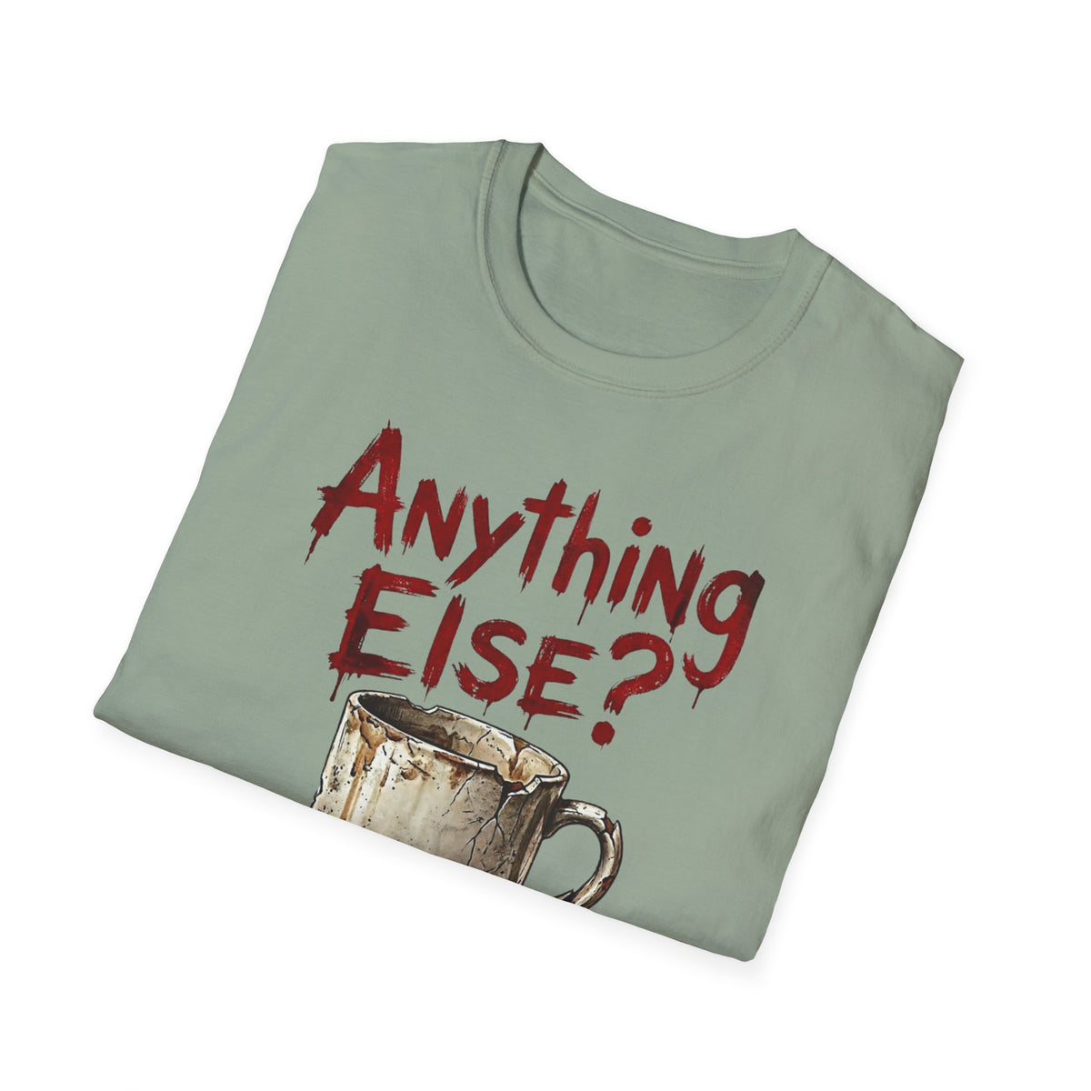 Anything Else? T-Shirt