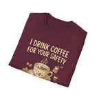 I Drink Coffee for Your Safety T-Shirt