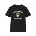 Caffeinated Tolerating People T-Shirt