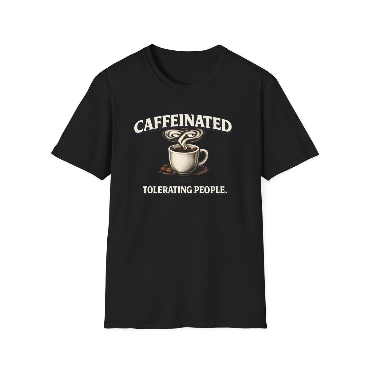 Caffeinated Tolerating People T-Shirt