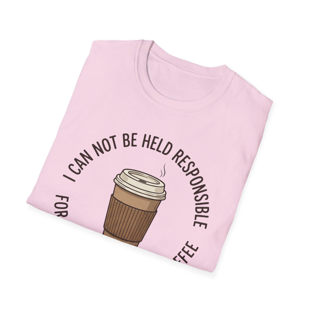 I Cannot Be Held Responsible T-Shirt