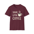 Drink Lotsa Coffee-Dark T-Shirt
