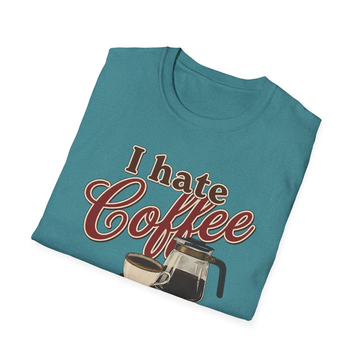 I Hate Coffee T-Shirt