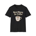Need Money for Coffee T-Shirt