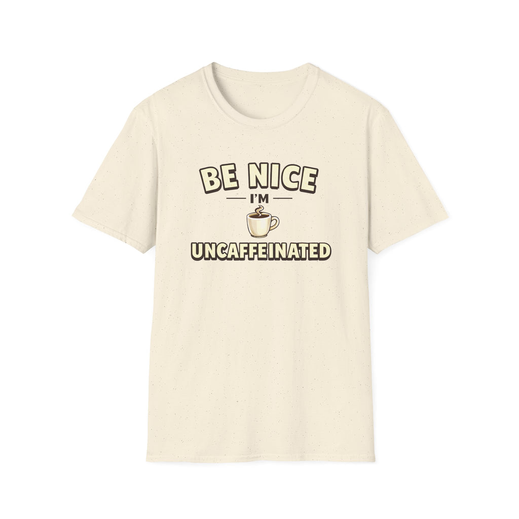 Be Nice I'm Uncaffeinated T-Shirt