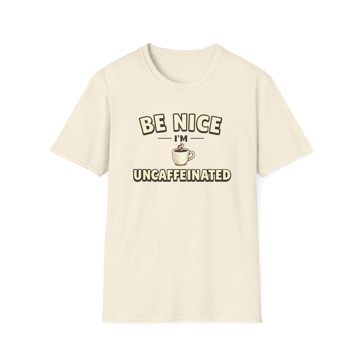 Be Nice I'm Uncaffeinated T-Shirt