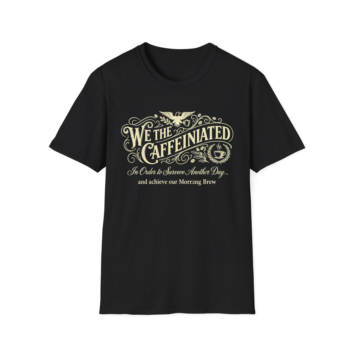 We the Caffeinated T-Shirt