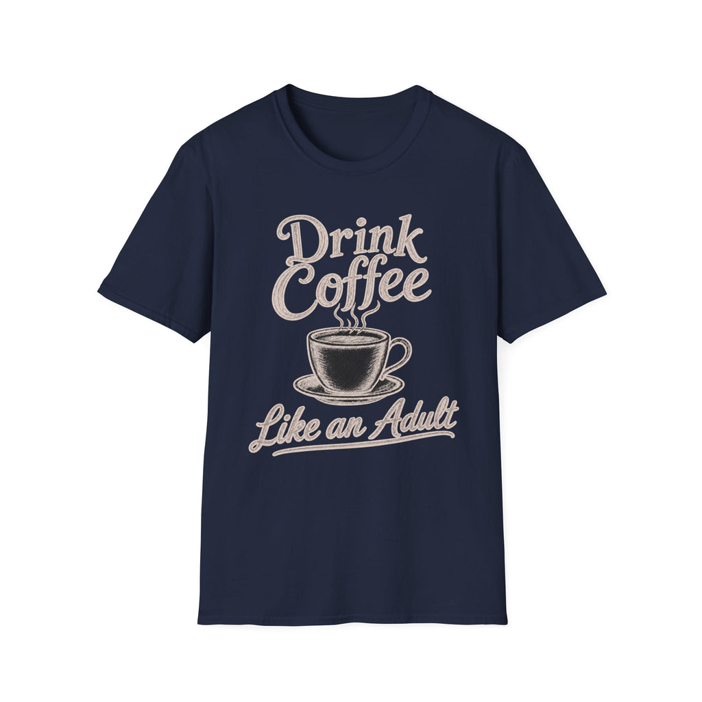 Drink Coffee Like an Adult T-Shirt