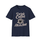 Drink Coffee Like an Adult T-Shirt