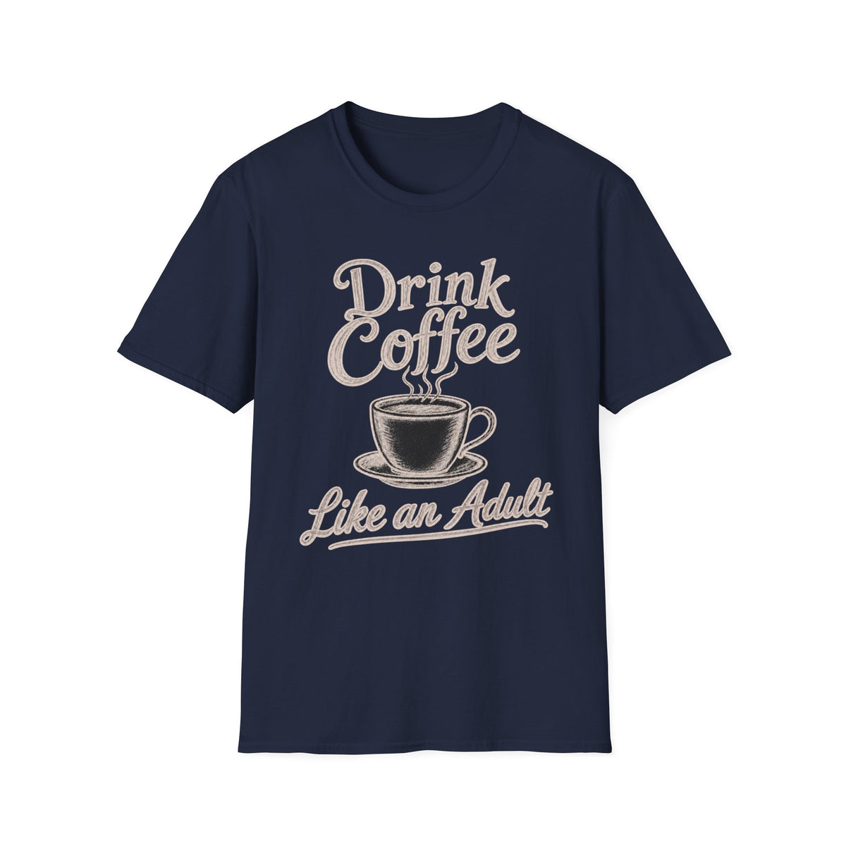 Drink Coffee Like an Adult T-Shirt