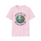 Coffee Will Save The World T-Shirt
