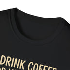 I Drink Coffee for Your Safety T-Shirt