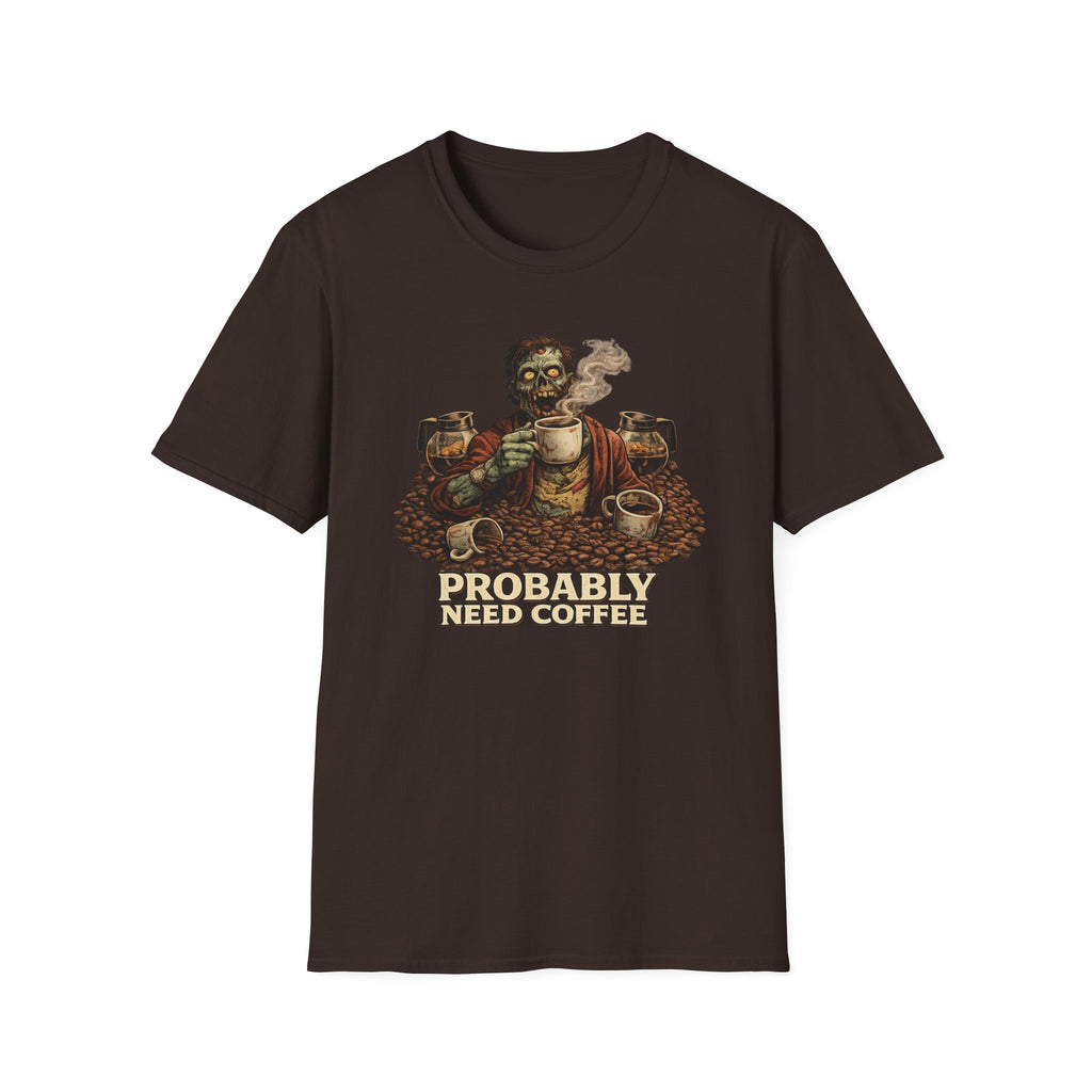 Probably Need Coffee Too T-Shirt