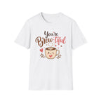 You're Brew-tiful T-Shirt