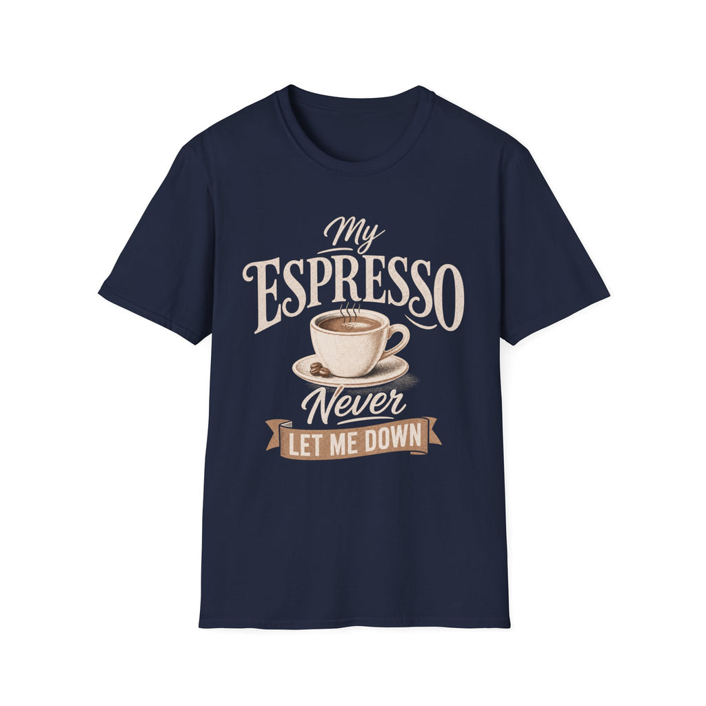 My Espresso Never Let Me Down T-Shirt