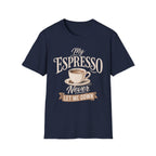 My Espresso Never Let Me Down T-Shirt