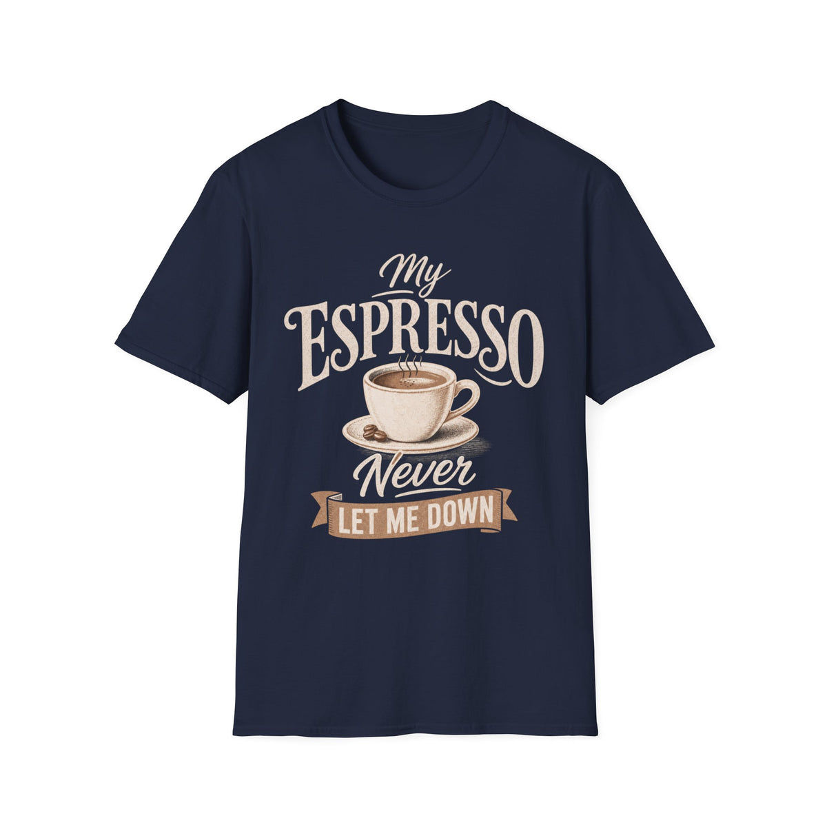 My Espresso Never Let Me Down T-Shirt