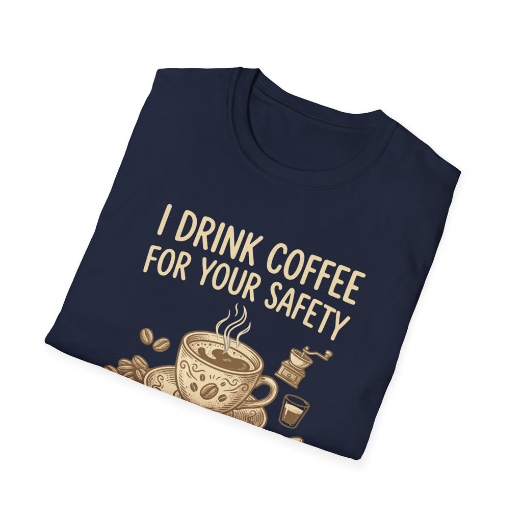 I Drink Coffee for Your Safety T-Shirt