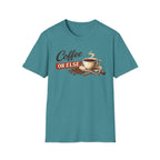Coffee or Else T-Shirt