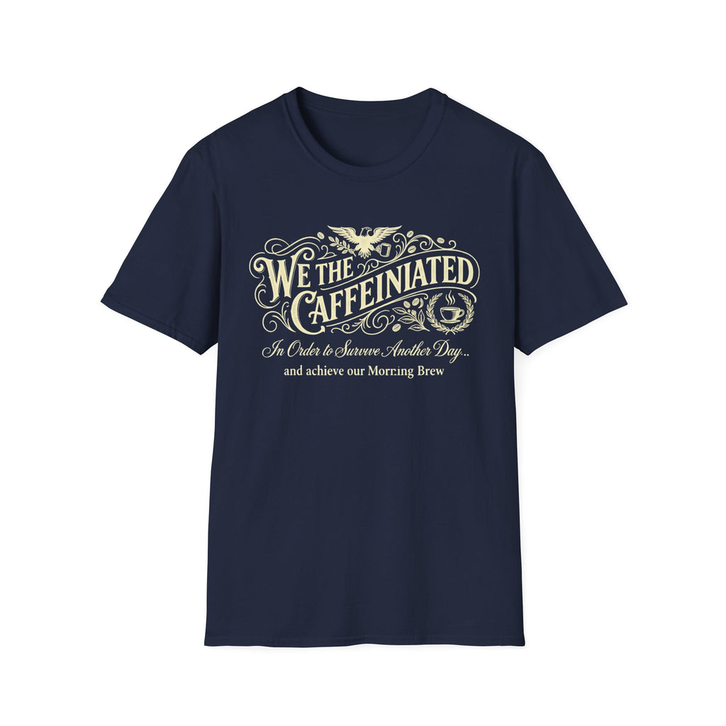 We the Caffeinated T-Shirt