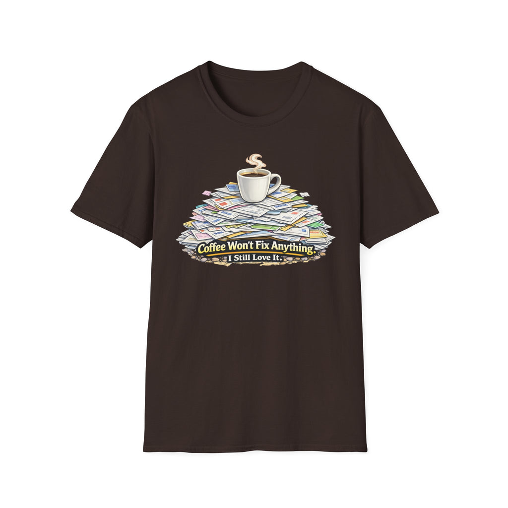 Coffee Won't Fix Anything T-Shirt
