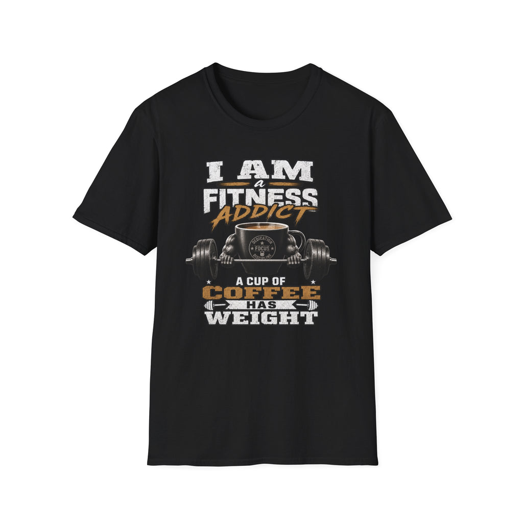 I Am a Fitness Addict T-Shirt