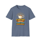 Coffee Makes Everything Possible T-Shirt