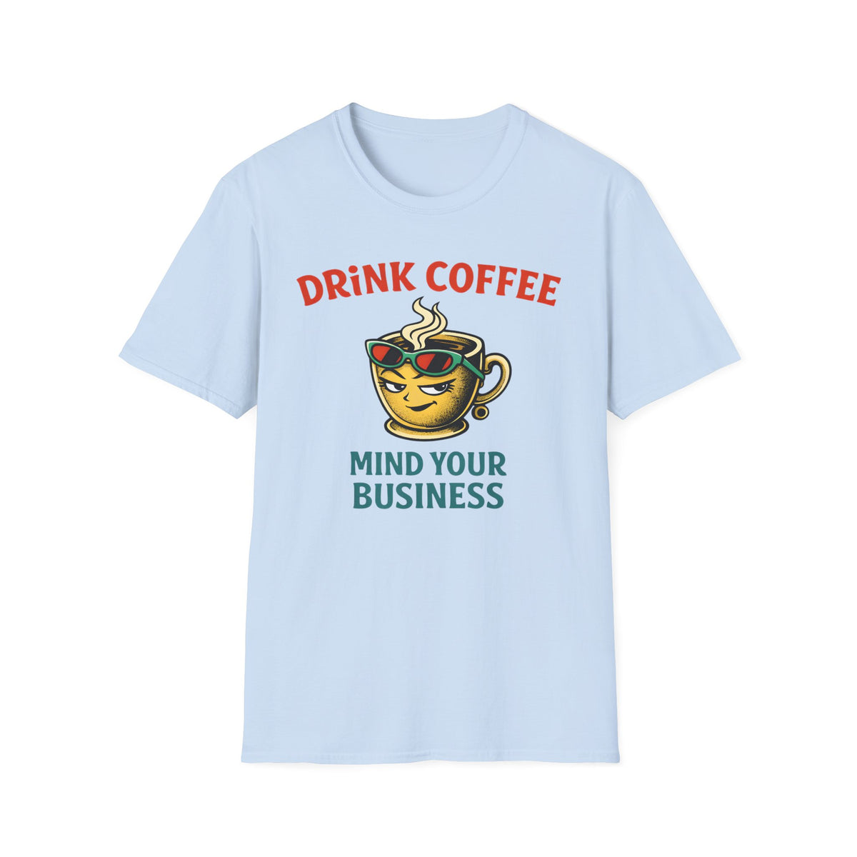 Drink Coffee Mind Your Business T-Shirt